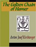 Anton Joseph Kirchweger   The Golden Chain of Homer[ebook   pdf] preview 0